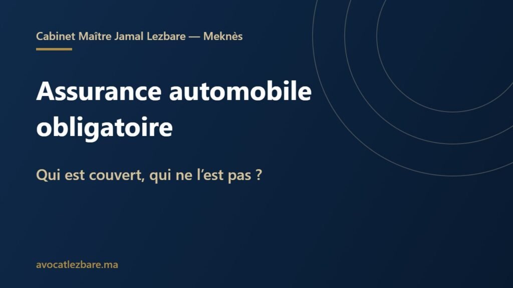 Assurance automobile obligatoire au Maroc : qui est couvert, qui ne l’est pas ?