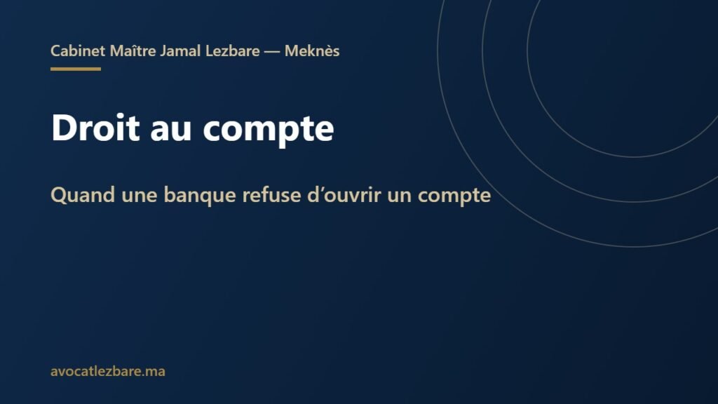 Droit au compte : que faire si une banque refuse d’ouvrir un compte au Maroc ?